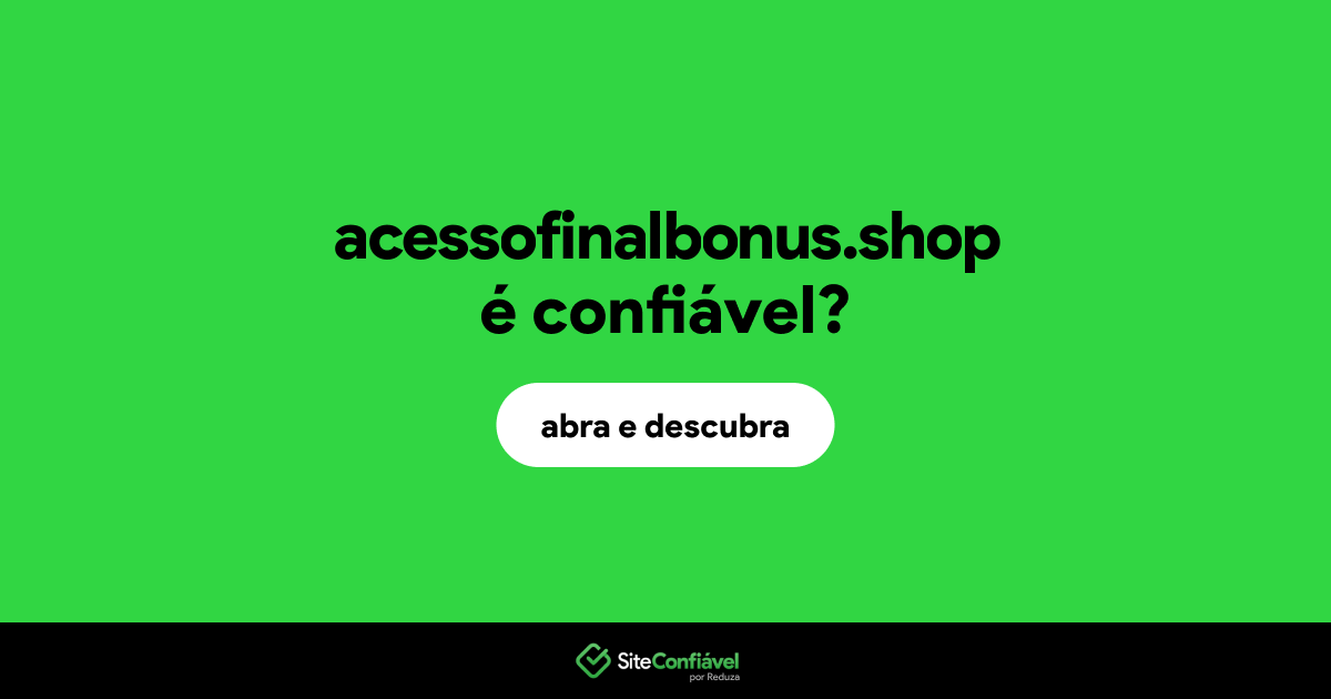 O site acessofinalbonus.shop é confiável?
