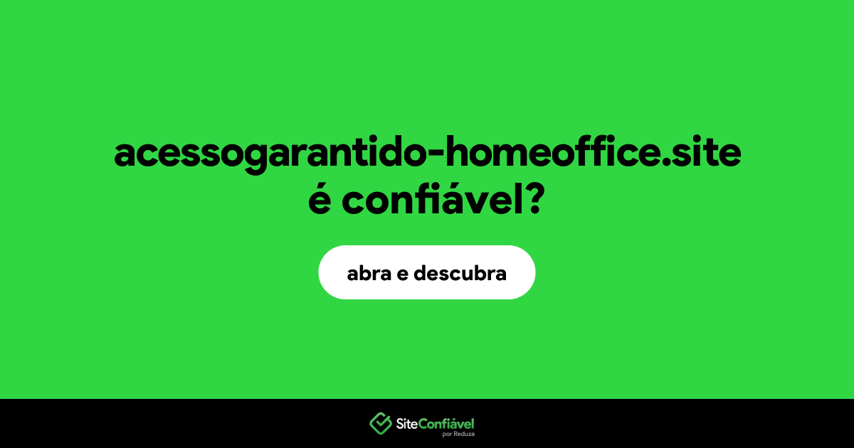 O site acessogarantido-homeoffice.site é confiável?