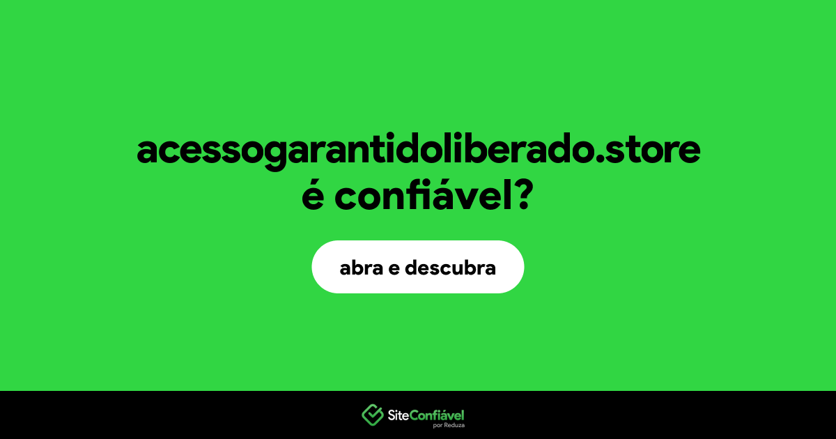 O site acessogarantidoliberado.store é confiável?