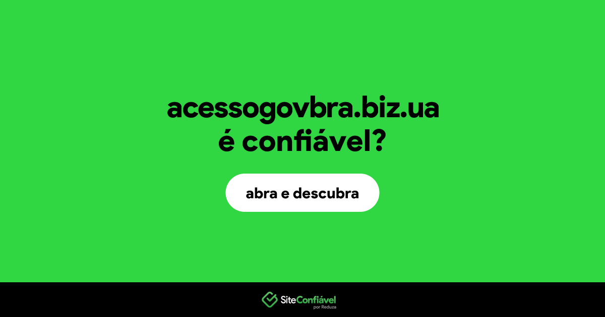 O site acessogovbra.biz.ua é confiável?