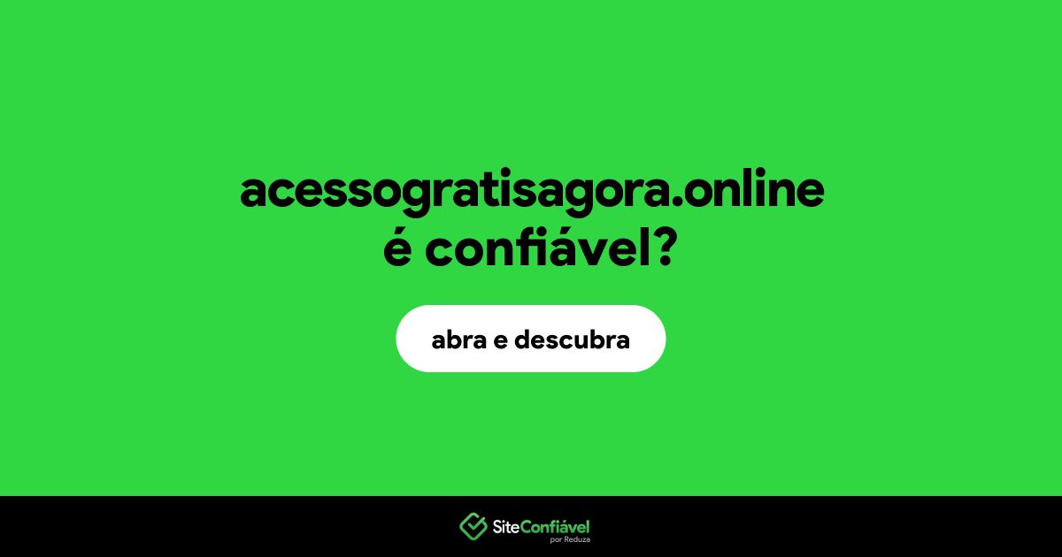 O site acessogratisagora.online é confiável?