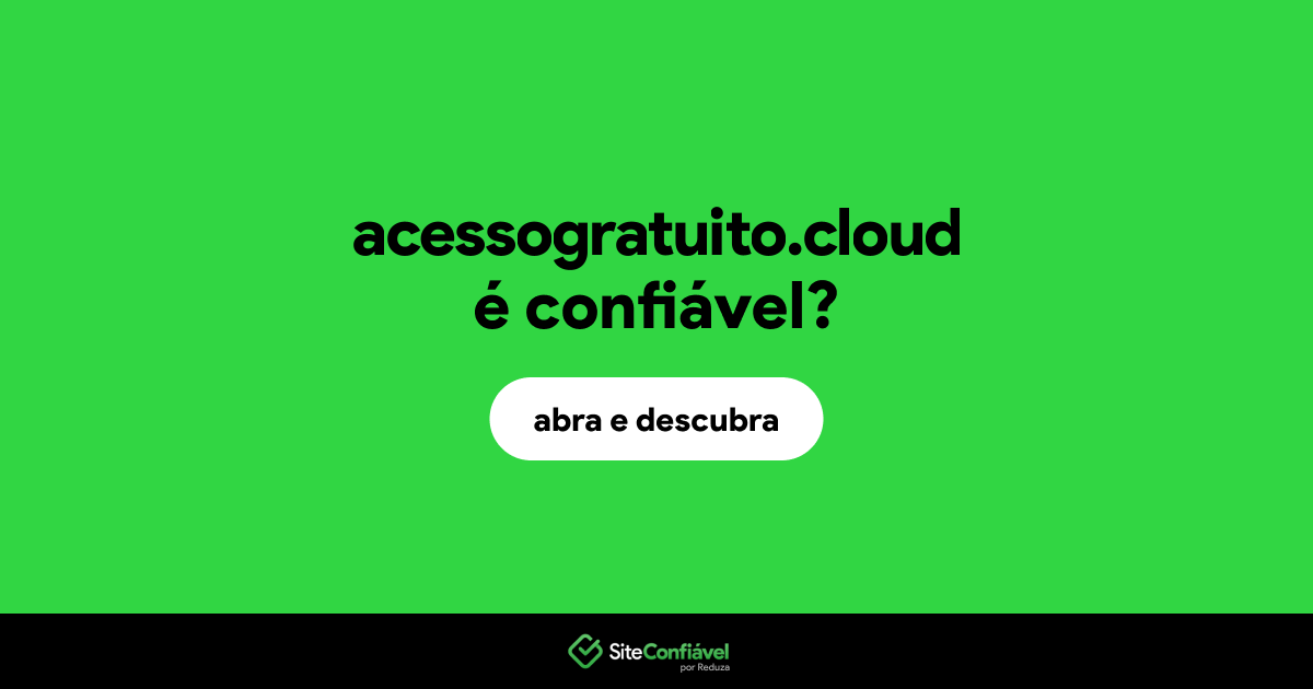 O site acessogratuito.cloud é confiável?