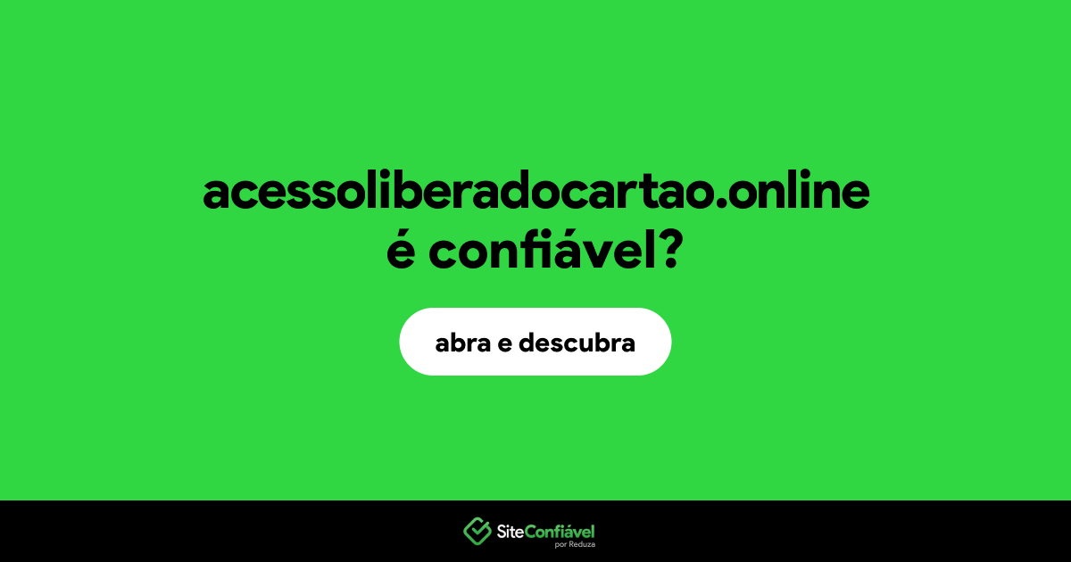 O site acessoliberadocartao.online é confiável?