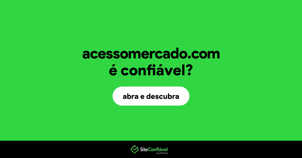 O site acessomercado.com é confiável?