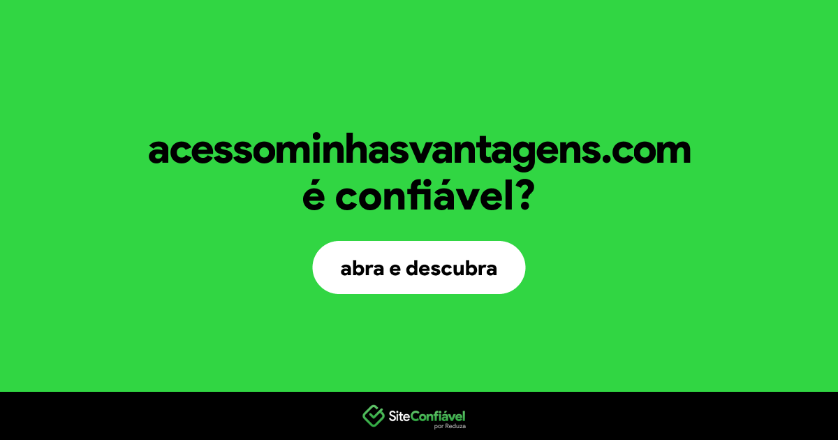 O site acessominhasvantagens.com é confiável?