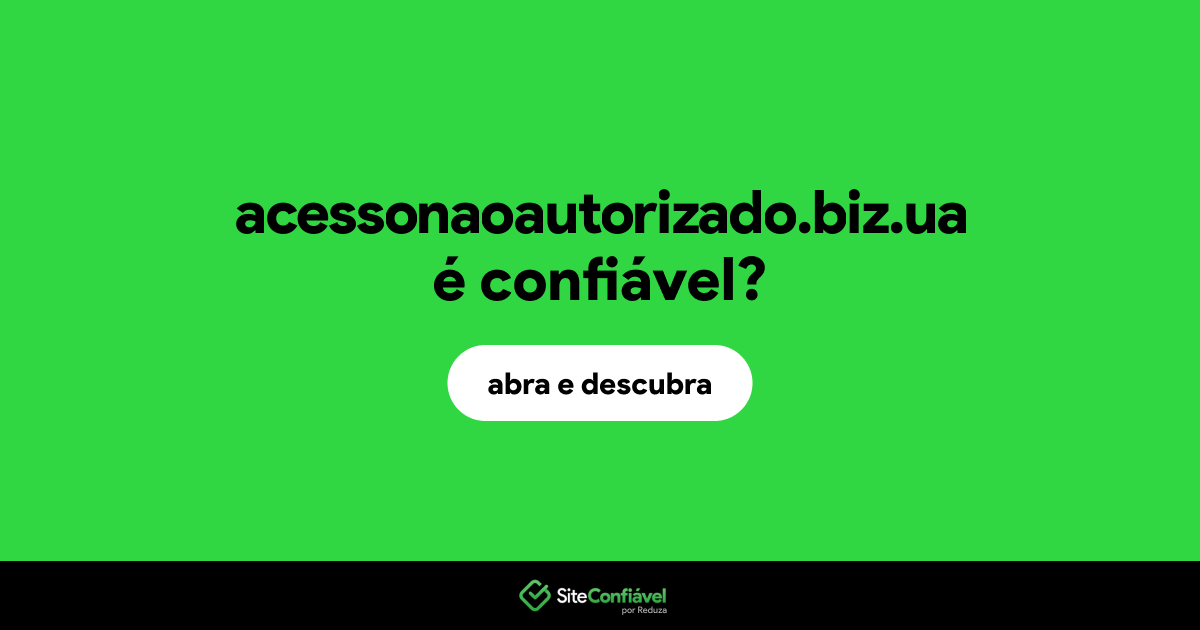 O site acessonaoautorizado.biz.ua é confiável?