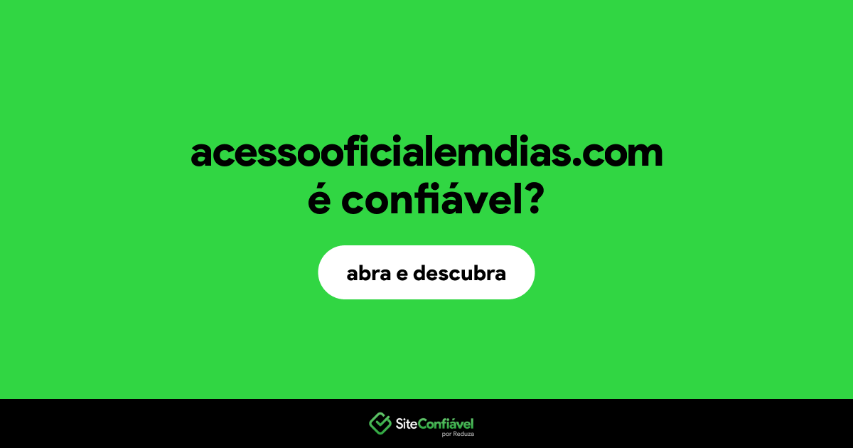 O site acessooficialemdias.com é confiável?