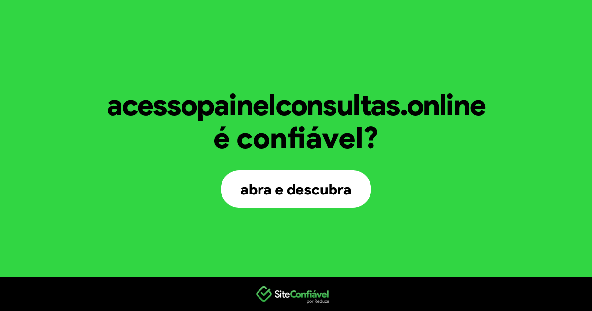 O site acessopainelconsultas.online é confiável?