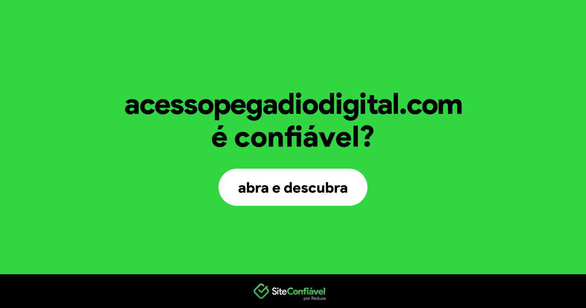 O site acessopegadiodigital.com é confiável?