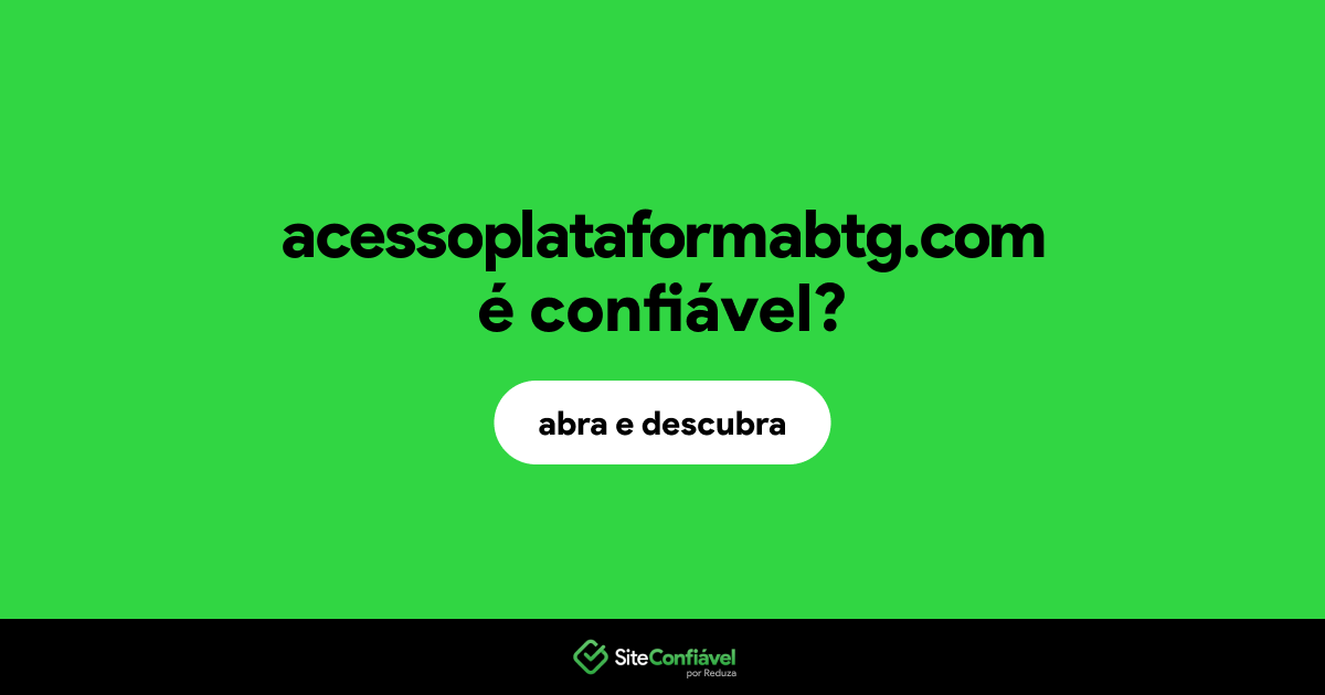 O site acessoplataformabtg.com é confiável?