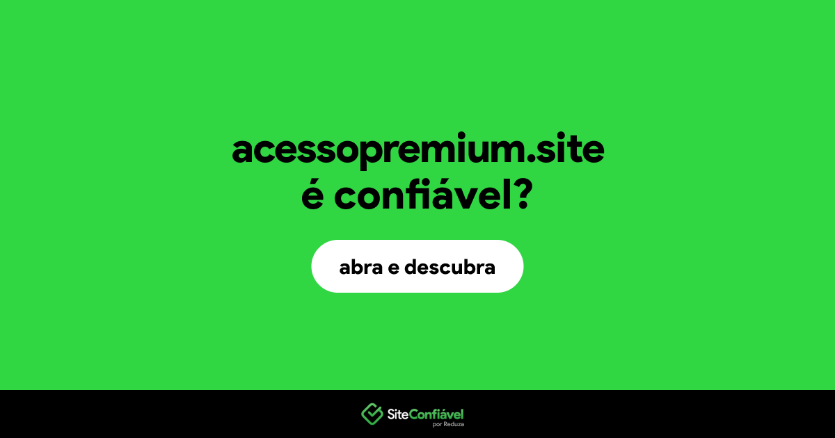O site acessopremium.site é confiável?