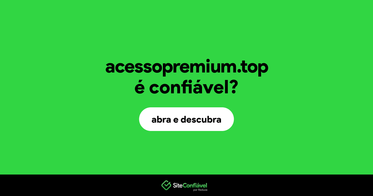 O site acessopremium.top é confiável?
