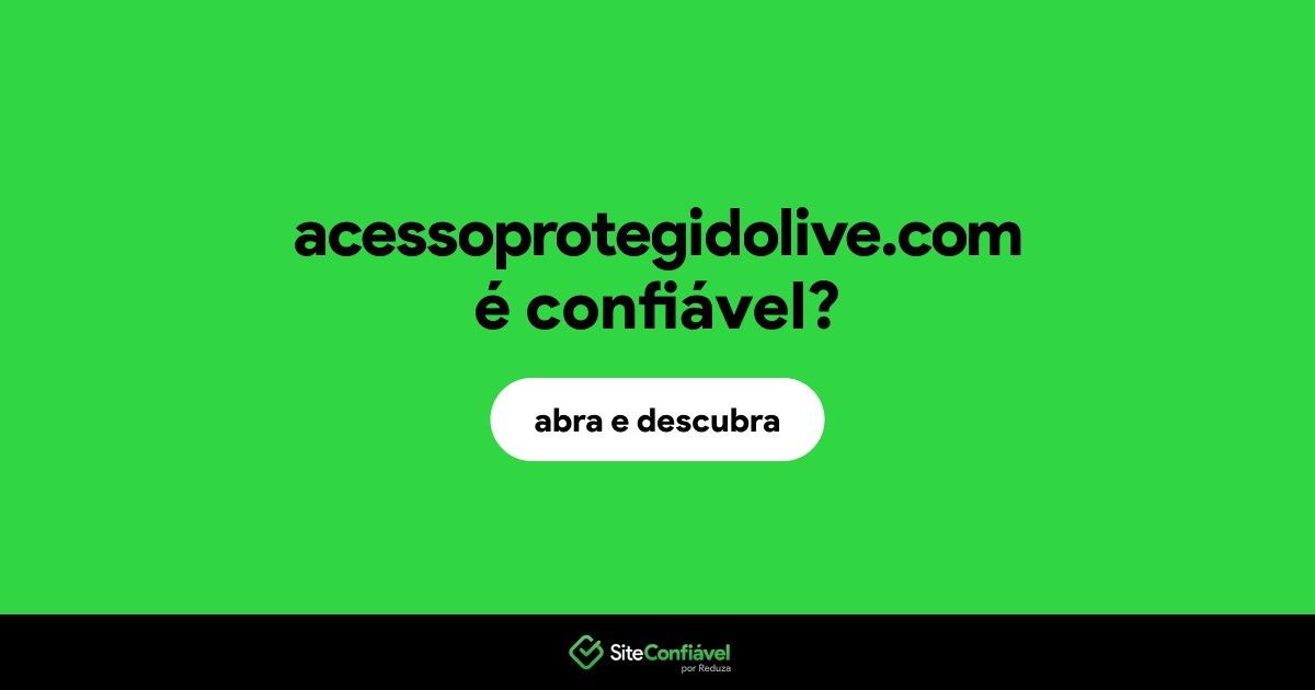 O site acessoprotegidolive.com é confiável?