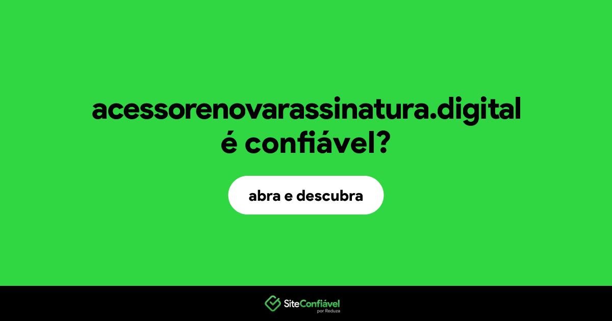 O site acessorenovarassinatura.digital é confiável?