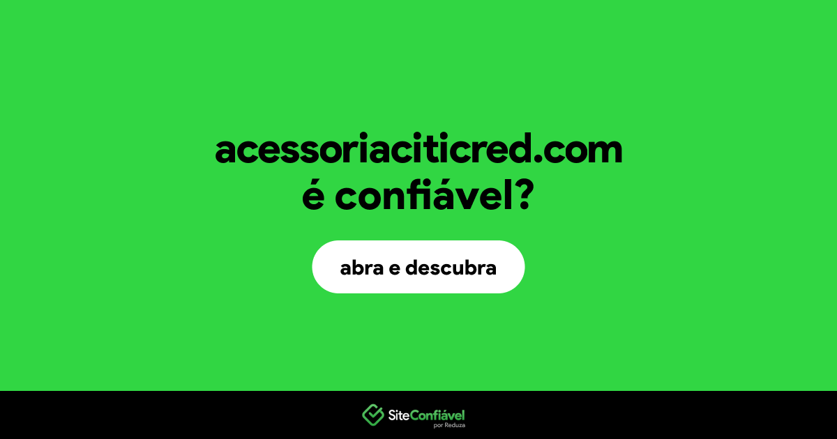 O site acessoriaciticred.com é confiável?