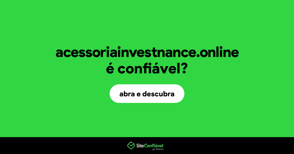 O site acessoriainvestnance.online é confiável?