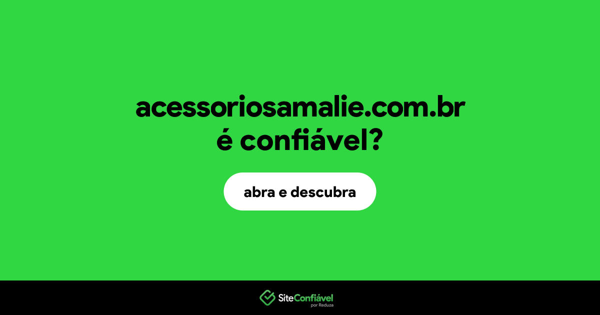 O site acessoriosamalie.com.br é confiável?