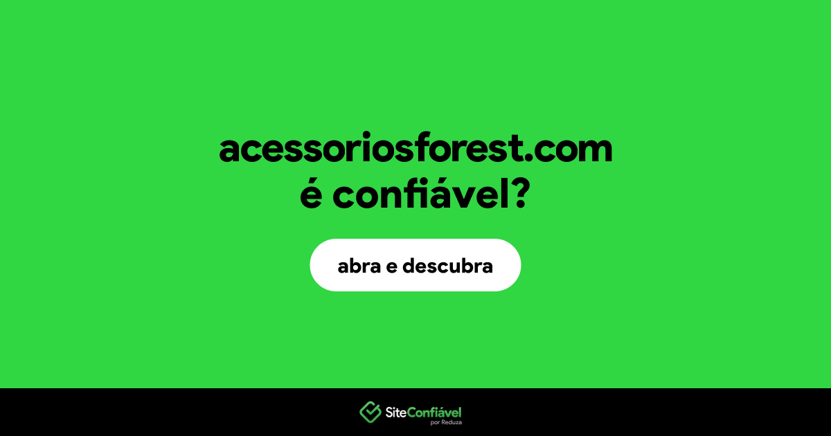 O site acessoriosforest.com é confiável?