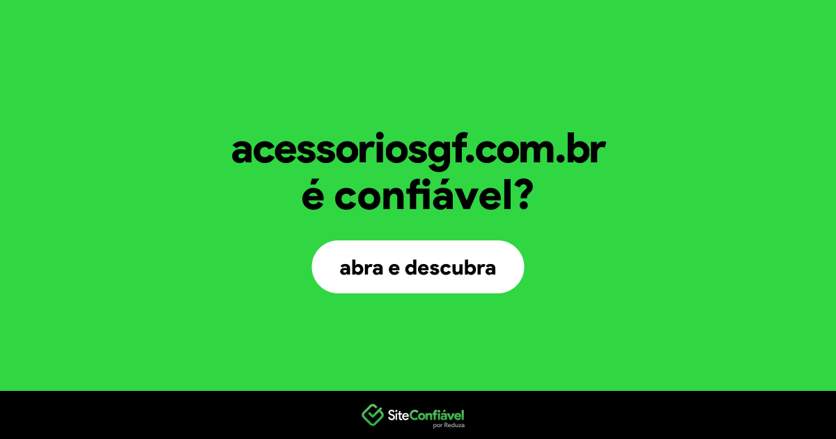 O site acessoriosgf.com.br é confiável?