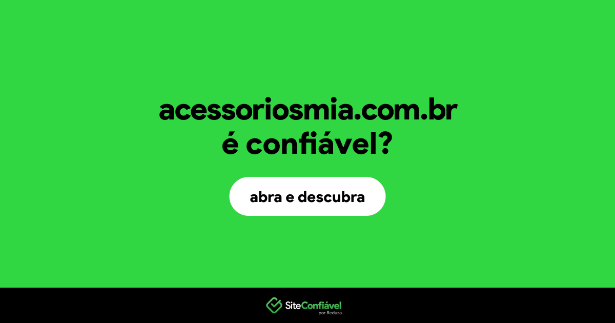 O site acessoriosmia.com.br é confiável?