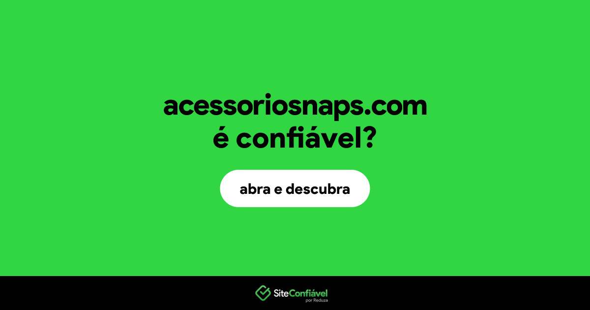 O site acessoriosnaps.com é confiável?