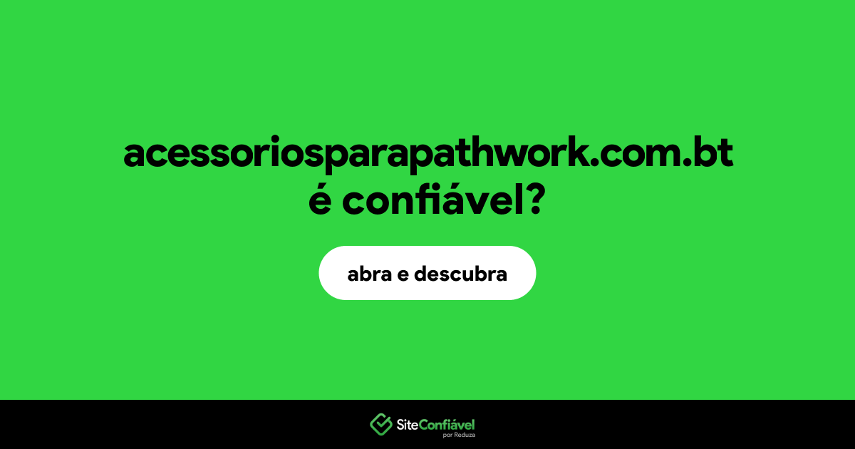 O site acessoriosparapathwork.com.bt é confiável?