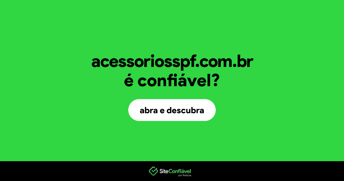 O site acessoriosspf.com.br é confiável?