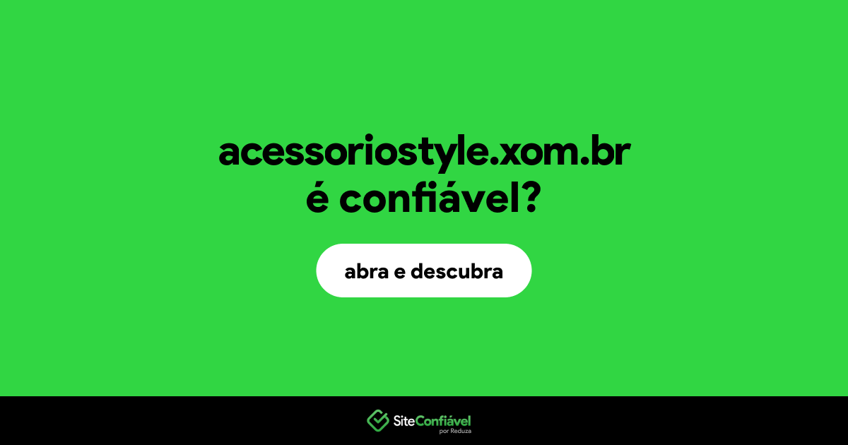 O site acessoriostyle.xom.br é confiável?
