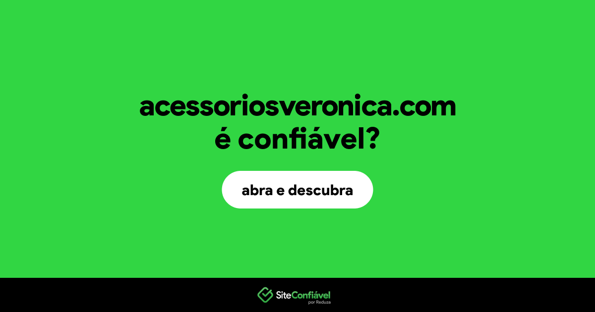 O site acessoriosveronica.com é confiável?