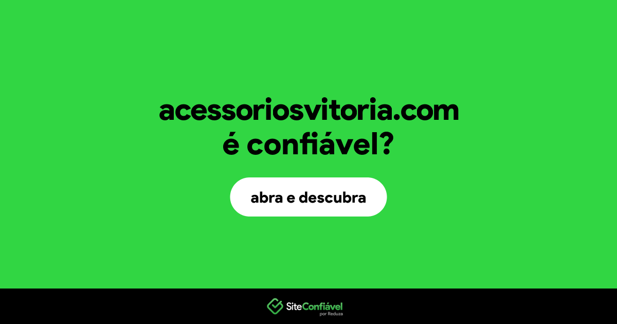 O site acessoriosvitoria.com é confiável?