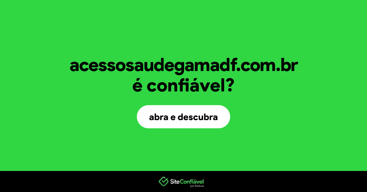 O site acessosaudegamadf.com.br é confiável?