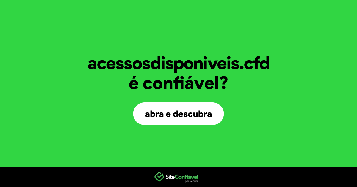 O site acessosdisponiveis.cfd é confiável?