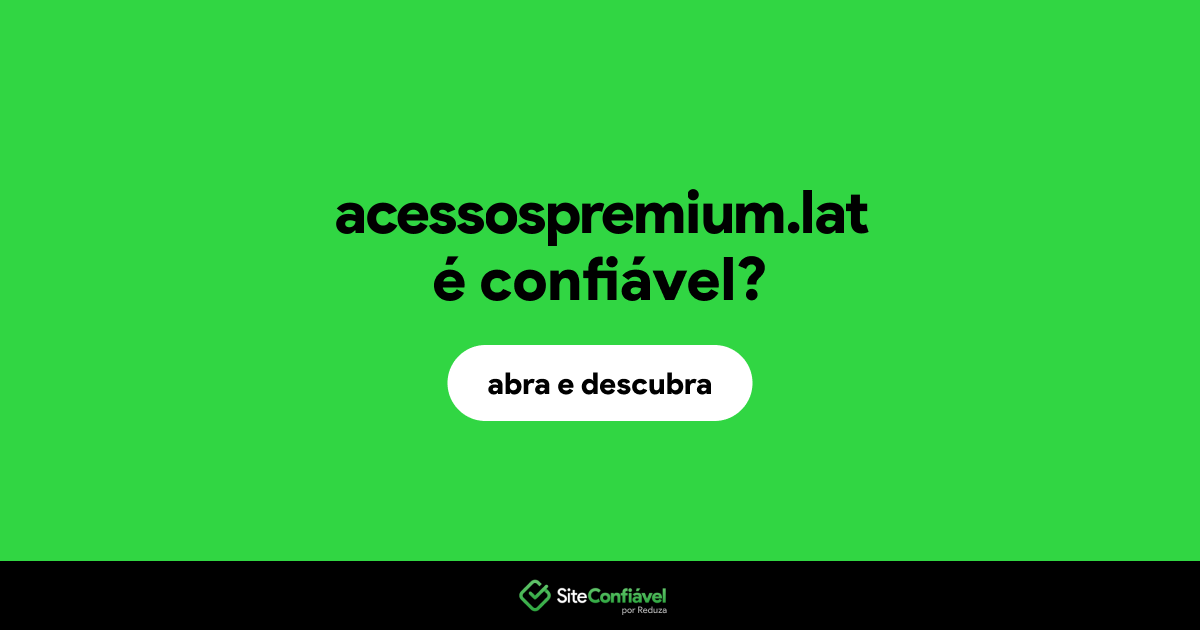 O site acessospremium.lat é confiável?
