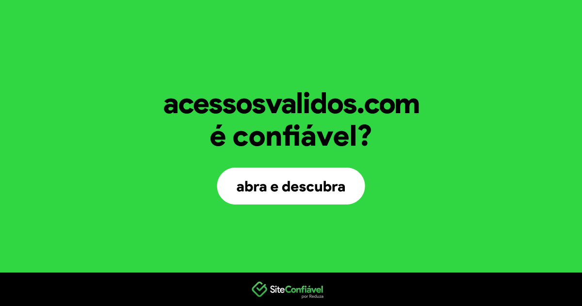 O site acessosvalidos.com é confiável?