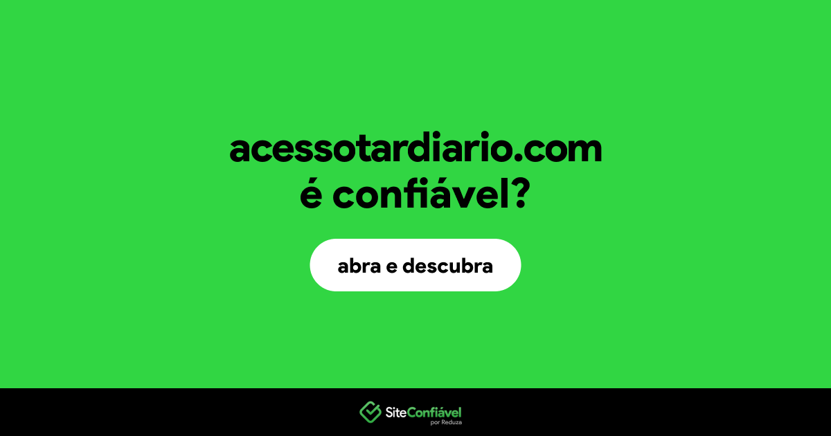 O site acessotardiario.com é confiável?