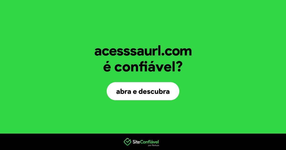 O site acesssaurl.com é confiável?