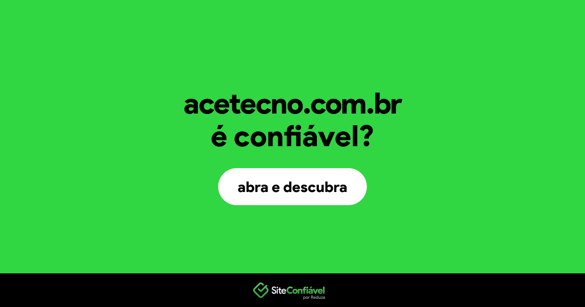 O site acetecno.com.br é confiável?