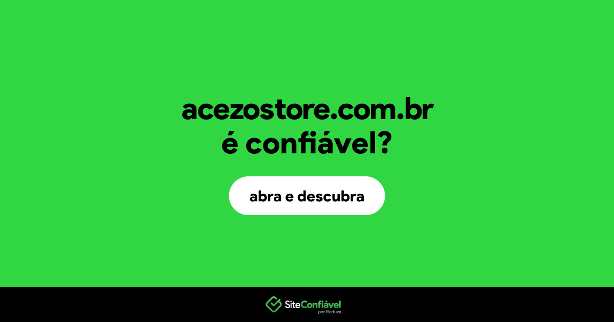O site acezostore.com.br é confiável?