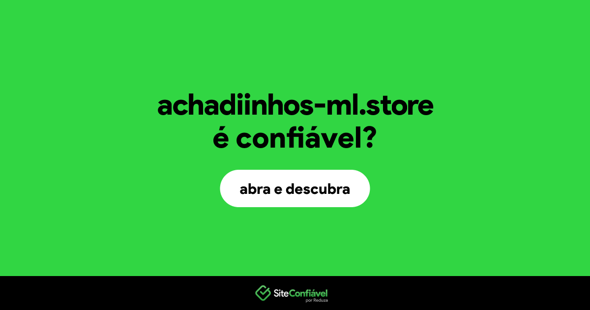 O site achadiinhos-ml.store é confiável?