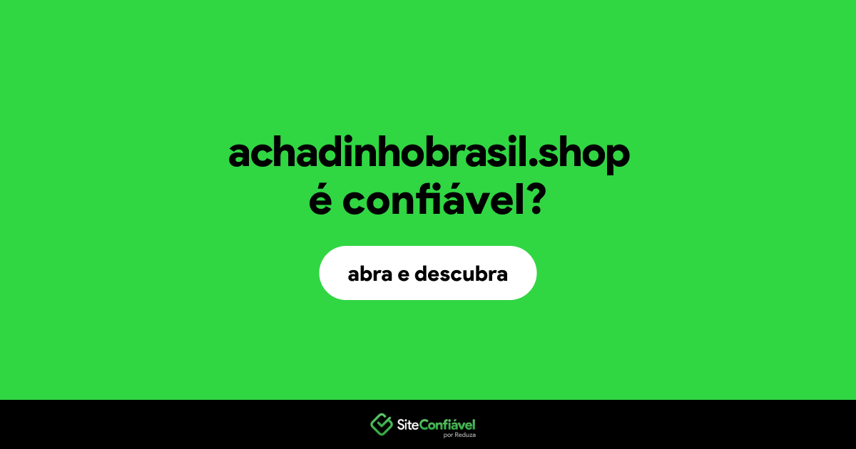 O site achadinhobrasil.shop é confiável?