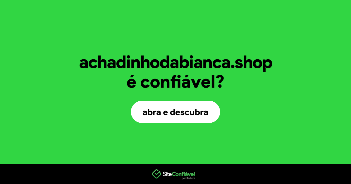 O site achadinhodabianca.shop é confiável?