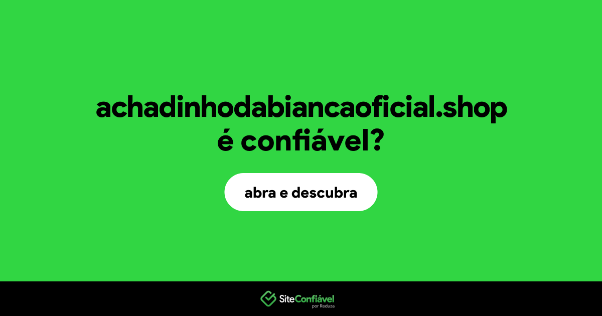 O site achadinhodabiancaoficial.shop é confiável?