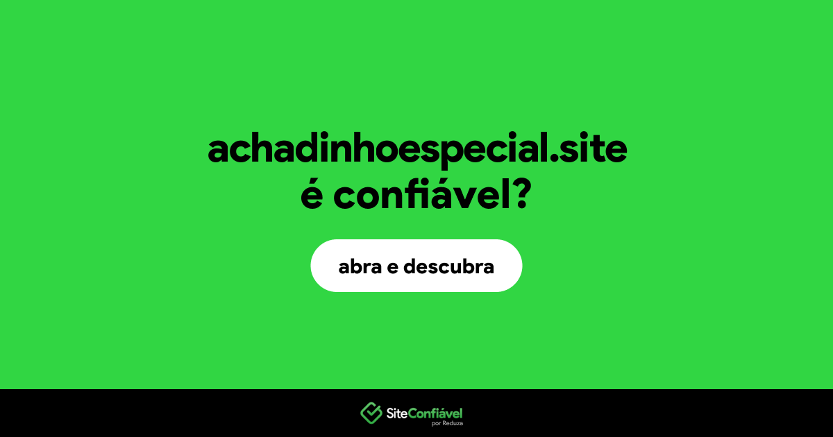 O site achadinhoespecial.site é confiável?