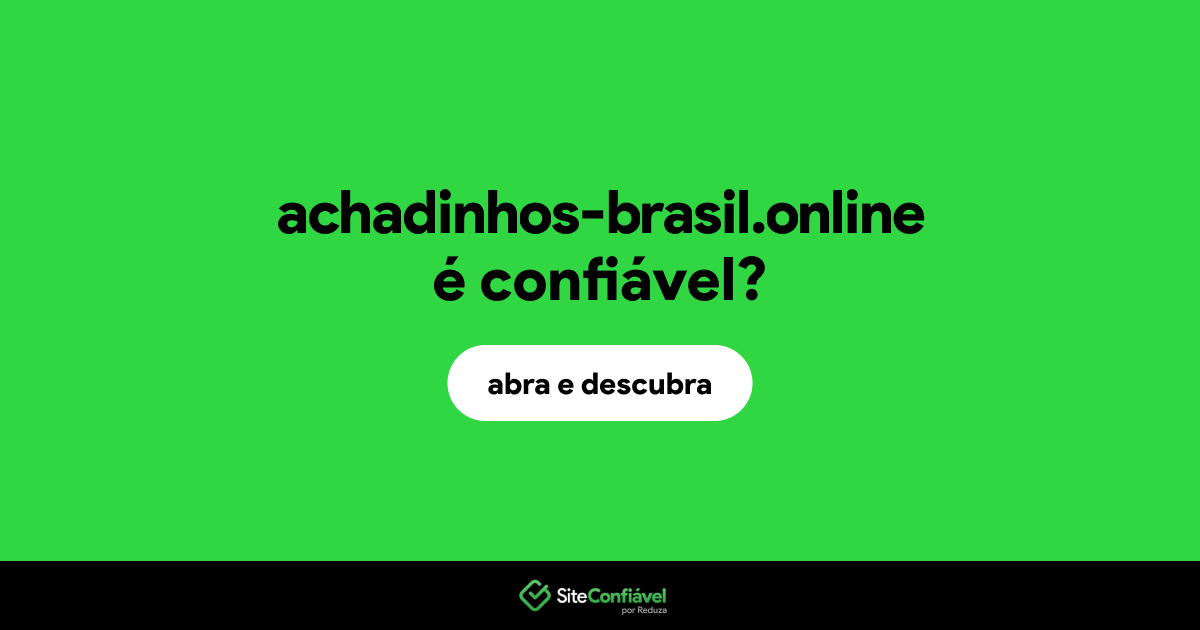 O site achadinhos-brasil.online é confiável?