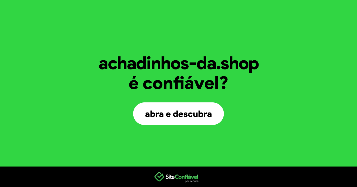 O site achadinhos-da.shop é confiável?