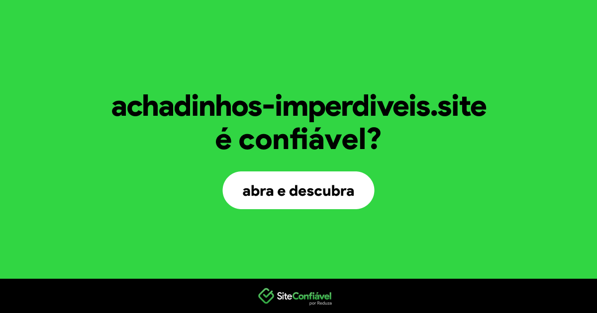 O site achadinhos-imperdiveis.site é confiável?