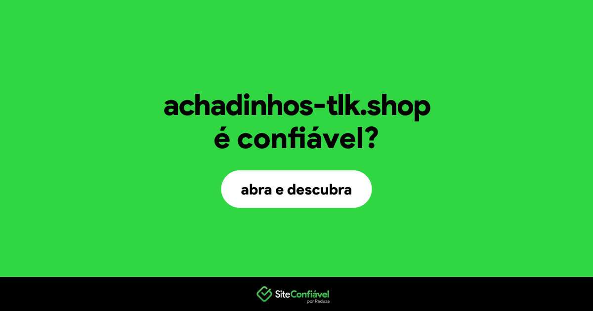 O site achadinhos-tlk.shop é confiável?