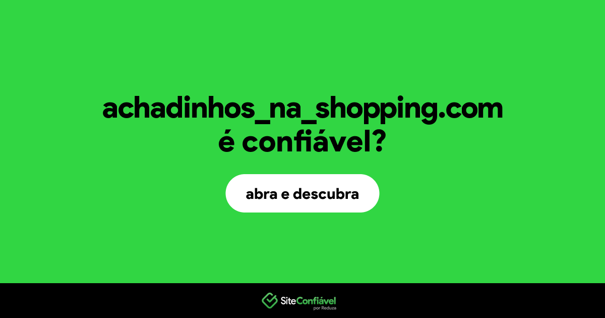 O site achadinhos_na_shopping.com é confiável?