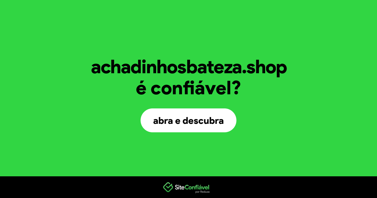 O site achadinhosbateza.shop é confiável?