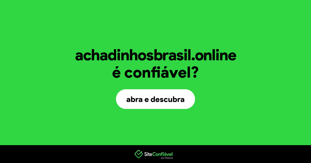 O site achadinhosbrasil.online é confiável?